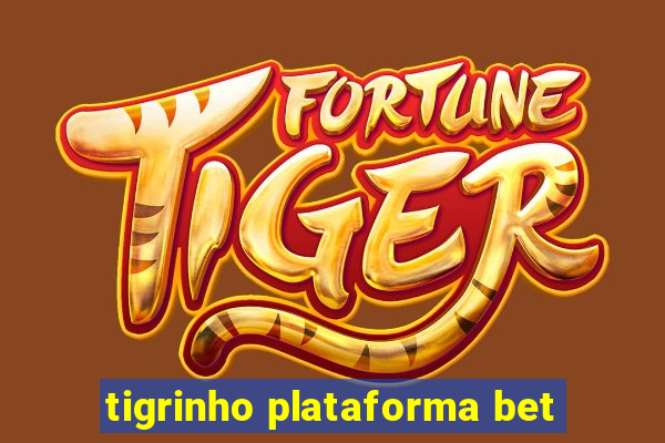 tigrinho plataforma bet